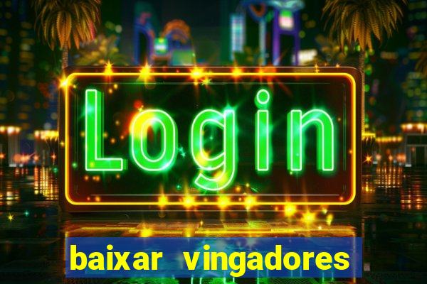 baixar vingadores guerra infinita google drive